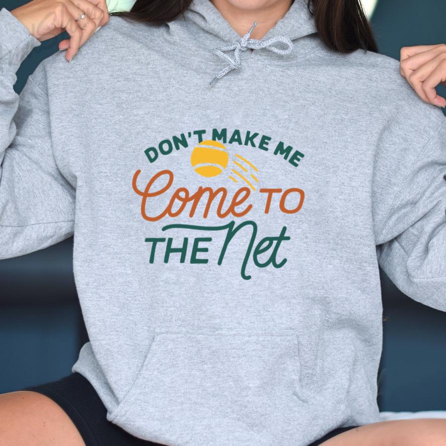 Dont Make Me Come To The Net Hoodie