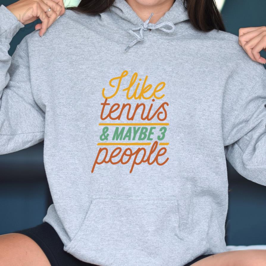 I Like Tennis And Maybe 3 People Hoodie